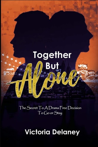 Together But Alone The Secret to a Drama Free Decision to Go Or Stay