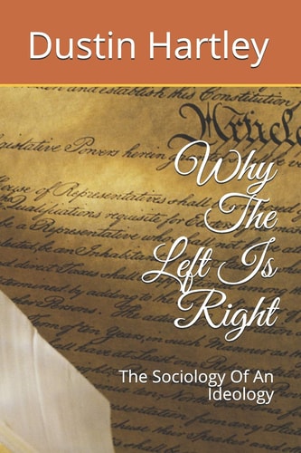 Why The Left Is Right The Sociology Of An Ideology