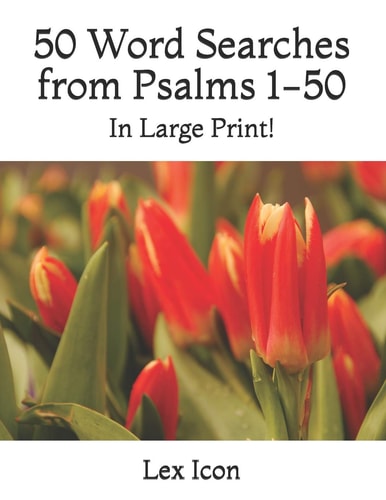 50 Word Searches from Psalms 1-50 In Large Print!