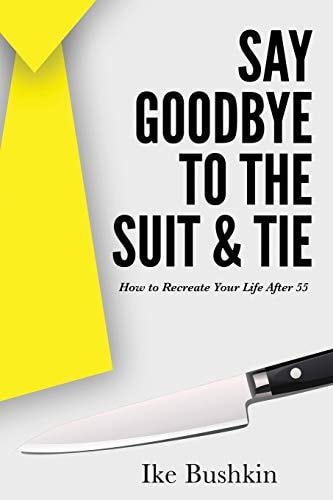 Say Goodbye to the Suit and Tie How to Recreate Your Life After 55