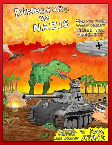 Dinosaurs Vs Nazis: Volume I What Really Killed the Dinosaurs