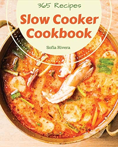 Slow Cooker Cookbook 365 Enjoy 365 Days with Amazing Slow Cooker Recipes in Your Own Slow Cooker Cookbook! [book 1]