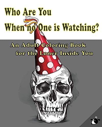 Who Are You When No One Is Watching? An Adult Coloring Book for the Loner Inside You