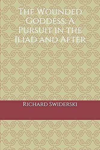 The Wounded Goddess A Pursuit in the Iliad and After