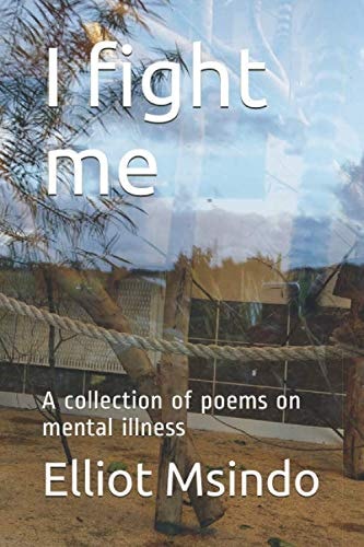 I Fight Me A Collection of Poems on Mental Illness