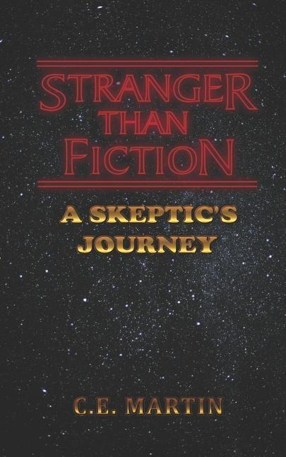 Stranger Than Fiction: A Skeptics Journey