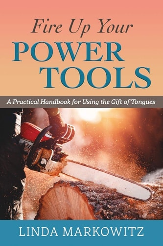 Fire Up Your Power Tools A Practical Handbook for Using the Gift of Tongues