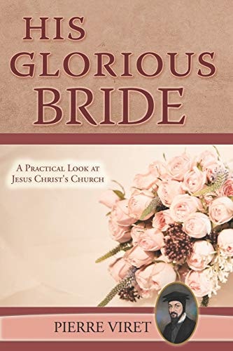 His Glorious Bride A Practical Look at Jesus Christ's Church