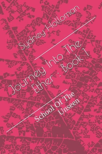 Journey Into the Ether : Book 1 School of the Unseen