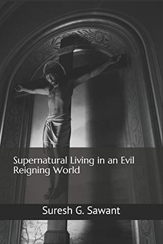 Supernatural Living in an Evil Reigning World