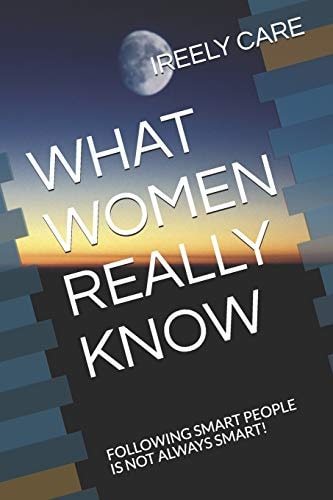 What Women Really Know Following Smart People Is Not Always Smart!