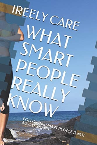 What Smart People Really Know Following Smart People Is Not Always Smart!