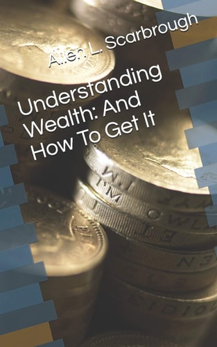 Understanding Wealth And How to Get It