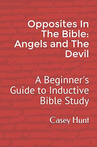 Opposites in the Bible Angels and the Devil: a Beginner's Guide to Inductive Bible Study