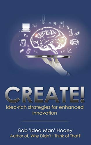 Create! Idea-Rich Strategies for Enhanced Innovation
