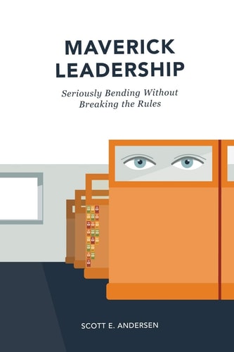 Maverick Leadership Seriously Bending Without Breaking the Rules