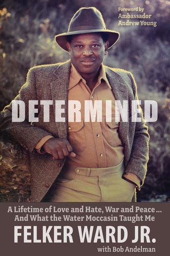 Determined A Lifetime of Love and Hate, War and Peace ... and What the Water Moccasin Taught Me