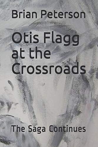 Otis Flagg at the Crossroads The Saga Continues