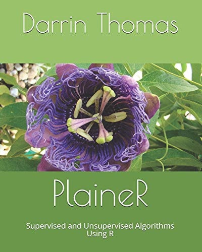 Plainer Supervised and Unsupervised Algorithms Using R