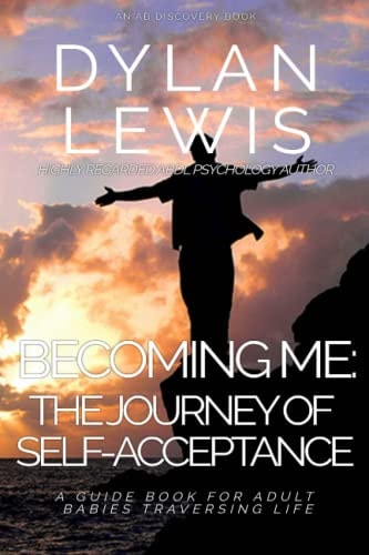 Becoming Me - the Journey of Self-Acceptance A Guidebook for Adult Babies Traversing Life