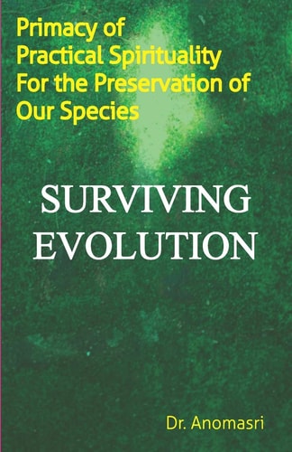 Surviving Evolution Primacy of Practical Spirituality for the Preservation of Our Species