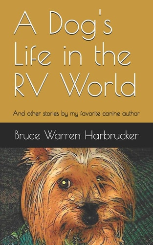 A Dog's Life in the RV World And Other Stories by My Favorite Canine Author