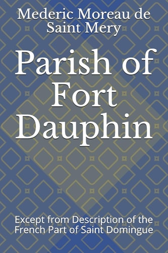 Parish of Fort Dauphin Except from Description of the French Part of Saint Domingue