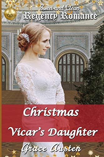 Christmas and the Vicar's Daughter Sweet & Clean Regency Romance