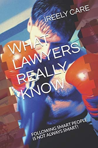 What Lawyers Really Know Following Smart People Is Not Always Smart!