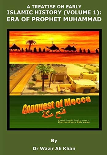 A Treatise on the Early Islamic History (Volume 1) Era of Prophet Muhammad