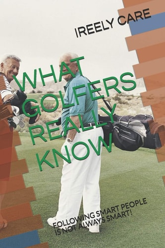 What Golfers Really Know Following Smart People Is Not Always Smart!