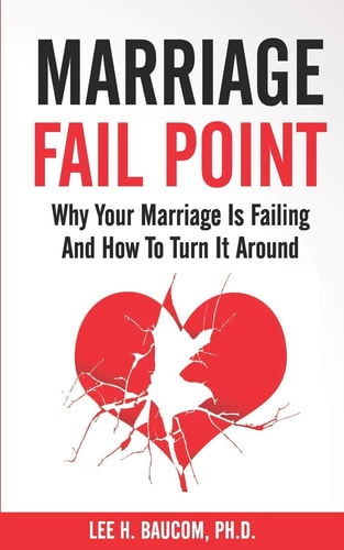 Marriage Fail Point Why Your Marriage Is Failing and How to Turn It Around