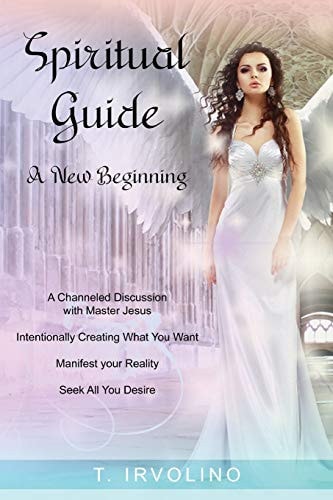 Spiritual Guide - a New Beginning A Channeled Discussion with Master Jesus