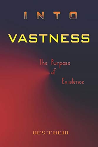 Into Vastness The Purpose of Existence