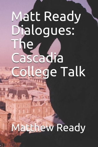 Matt Ready Dialogues The Cascadia College Talk