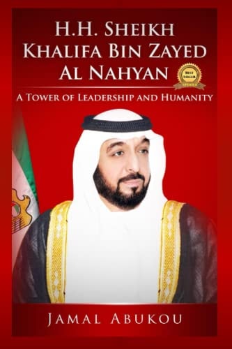 H.H. Sheikh Khalifa Bin Zayed Al Nahyan A Tower Of Leadership And Humanity