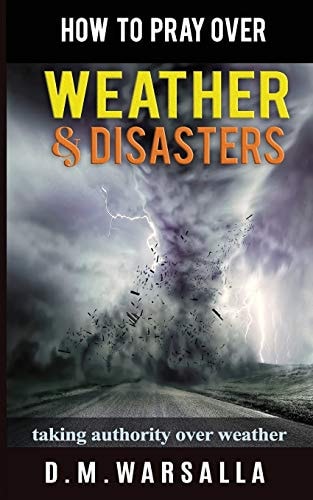 How to Pray Over Weather and Disasters Taking Authority Over Weather