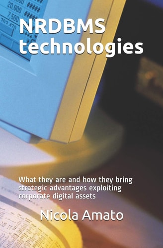 NRDBMS Technologies What They Are and How They Bring Strategic Advantages Exploiting Corporate Digital Assets