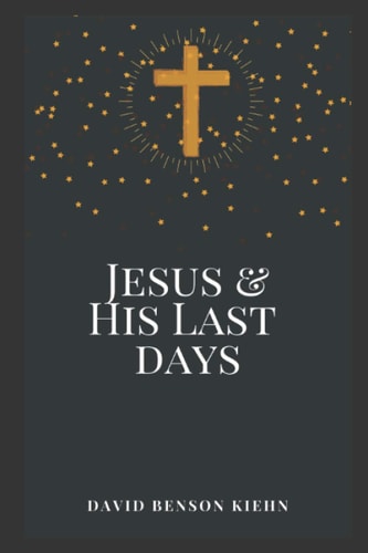 Jesus and His Last Days