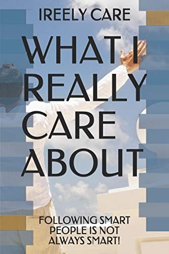 What I Really Care About Following Smart People Is Not Always Smart!