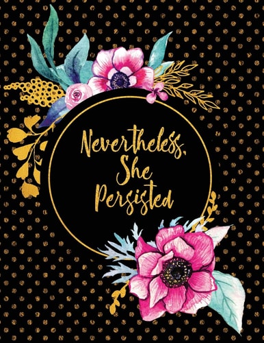 Nevertheless, She Persisted