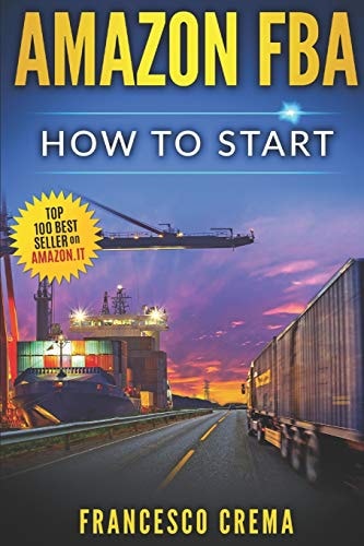 Amazon Fba How to Start Selling on Amazon with Fba Warehouse, Complete Guide for Beginners and Dummies, Handbook to Earn with Amazon Fulfillment, Ppc, Keyword Research and Privale Label from China