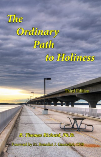 The Ordinary Path to Holiness The Treasure of Catholic Spirituality Re-Presented for Our Times