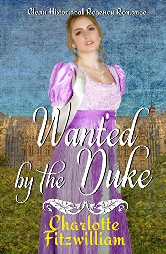 Wanted by the Duke Clean Historical Regency Romance