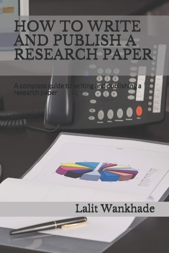How to Write and Publish a Research Paper A Complete Guide to Writing and Publishing a Research Paper