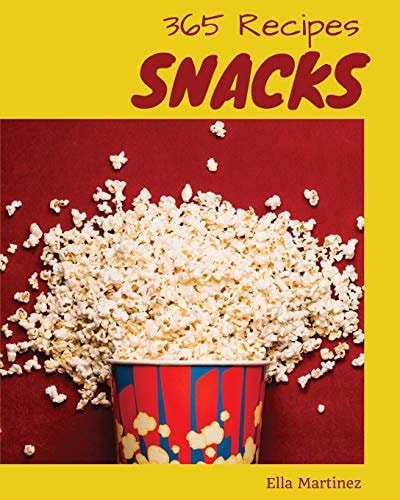 Snacks 365 Enjoy 365 Days with Amazing Snack Recipes in Your Own Snack Cookbook! [book 1]