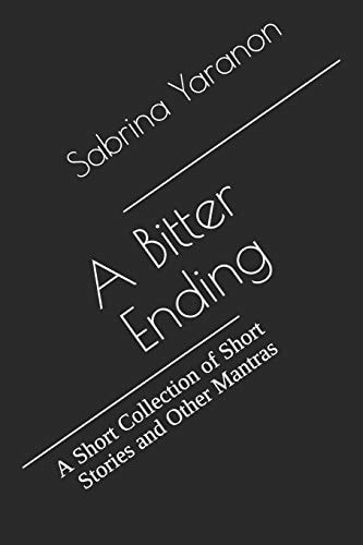 A Bitter Ending A Short Collection of Short Stories and Other Mantras