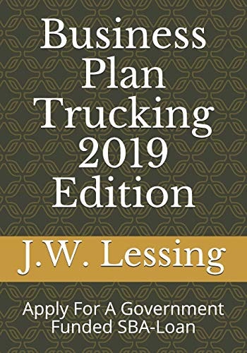 Business Plan Trucking 2019 Edition Apply For A Government Funded SBA-Loan