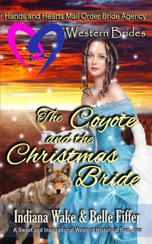 Western Brides The Coyote and the Christmas Bride: a Sweet and Inspirational Western Historical Romance