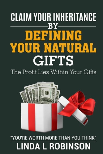 Claim Your Inheritance by Defining Your Natural Gifts The Profit Lies Within Your Gifts
